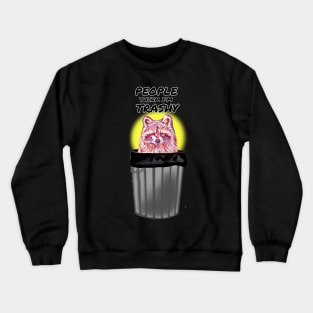 Raccoon, people think i'm trashy Crewneck Sweatshirt